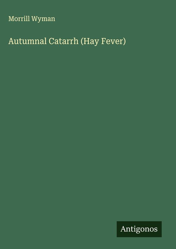 Autumnal Catarrh (Hay Fever) - Morrill Wyman (Buch)