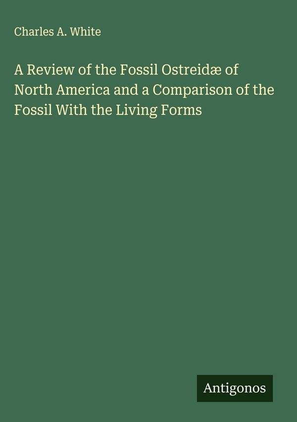 A Review of the Fossil Ostreidæ of North America and a Comparison ...