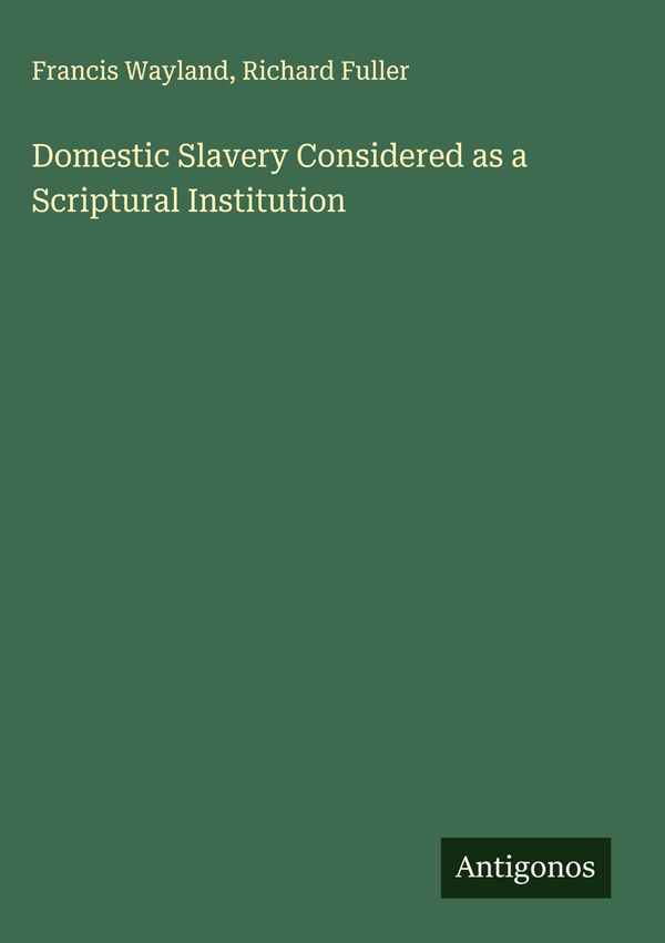 Domestic Slavery Considered as a Scriptural Institution (Buch)
