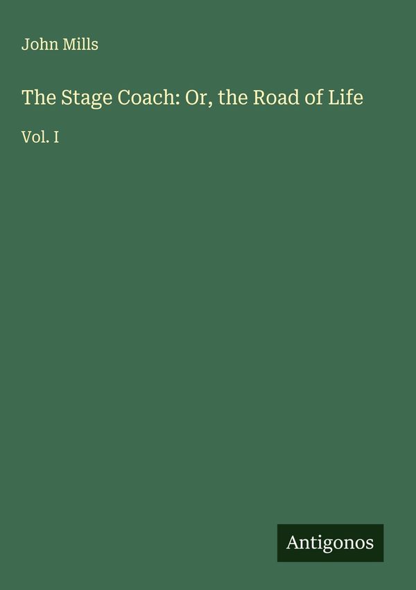 The Stage Coach: Or, the Road of Life - John Mills (Buch)