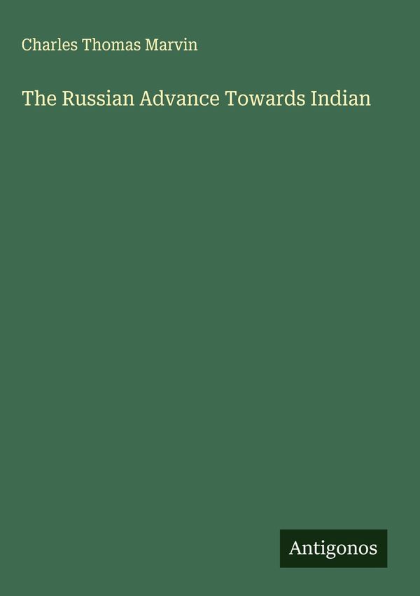 The Russian Advance Towards Indian - Charles Thomas Marvin (Buch)