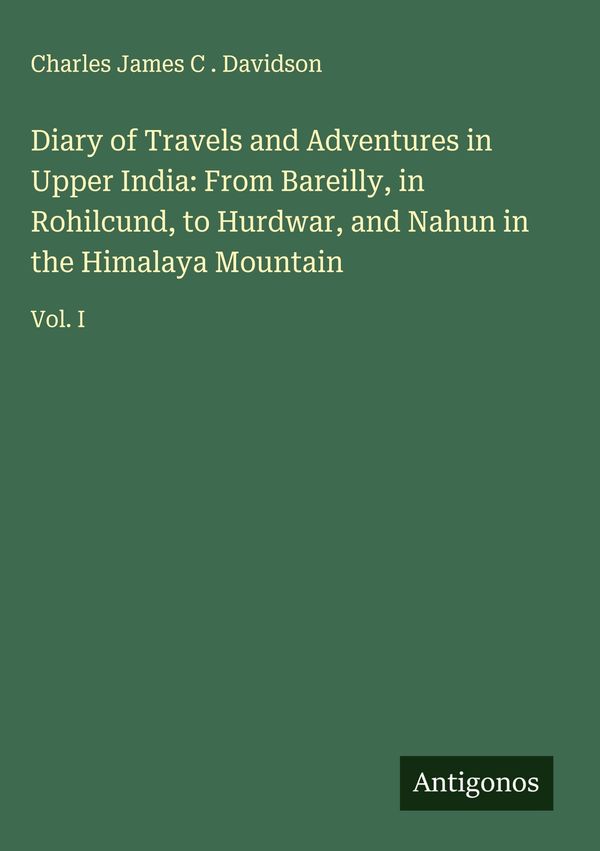 Diary of Travels and Adventures in Upper India: From Bareilly, in R...