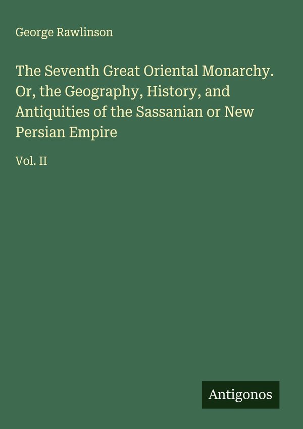 The Seventh Great Oriental Monarchy. Or, the Geography, History, an...