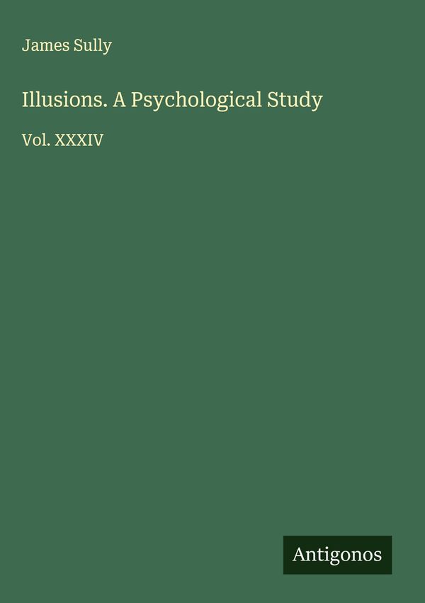 Illusions. A Psychological Study - James Sully (Buch)