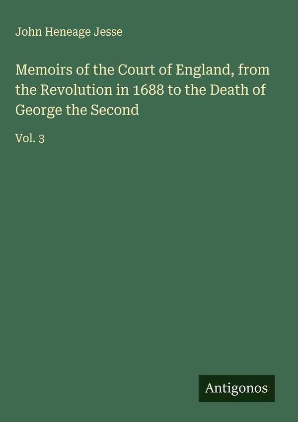 Memoirs of the Court of England, from the Revolution in 1688 to the...
