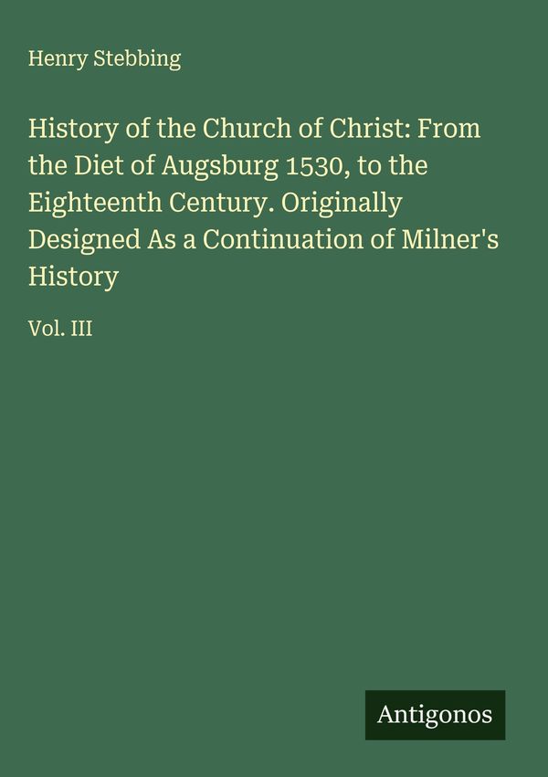 History of the Church of Christ: From the Diet of Augsburg 1530, to...