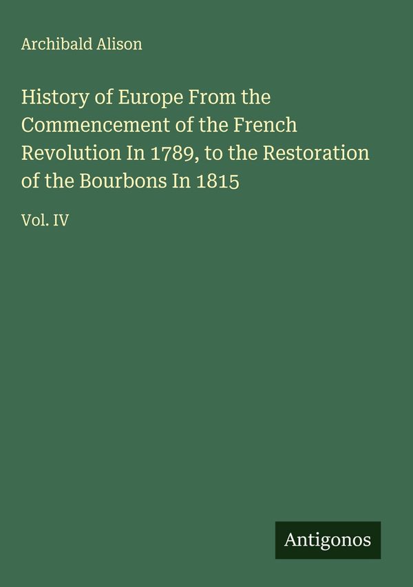 History of Europe From the Commencement of the French Revolution In...