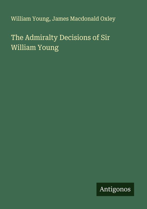 The Admiralty Decisions of Sir William Young - William Young (Buch)