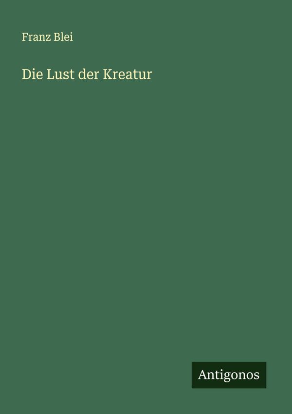 Die Lust der Kreatur - Franz Blei (Buch)