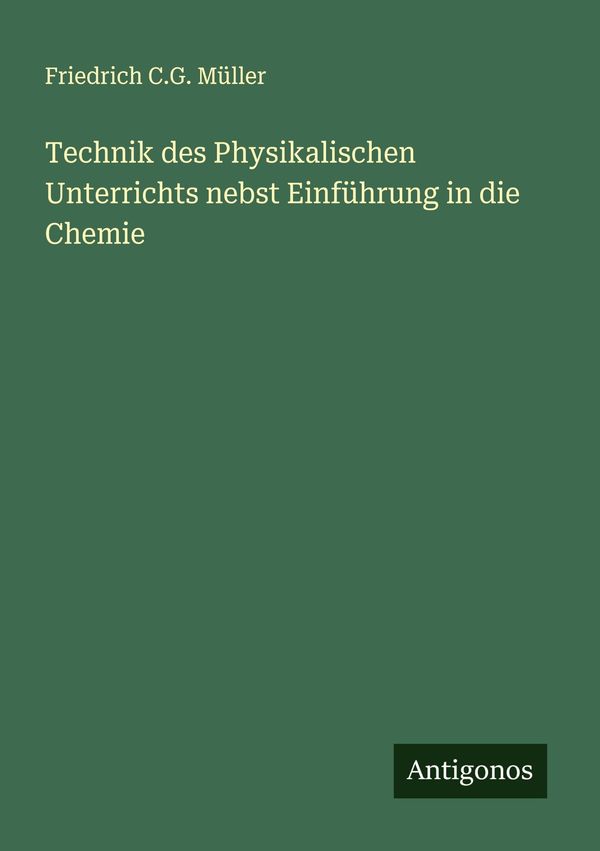 Technik des Physikalischen Unterrichts nebst Einführung in die Chem...