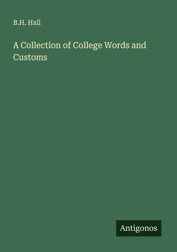 A Collection of College Words and Customs - B. H. Hall (Buch)