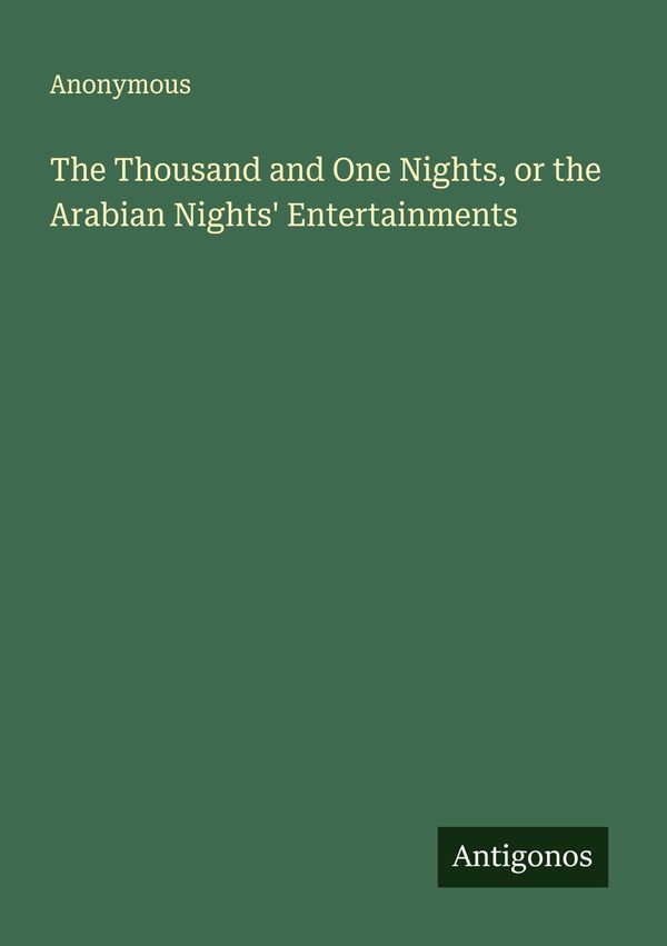 The Thousand and One Nights, or the Arabian Nights Entertainments
