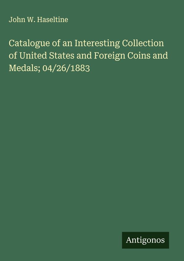 Catalogue of an Interesting Collection of United States and Foreign...