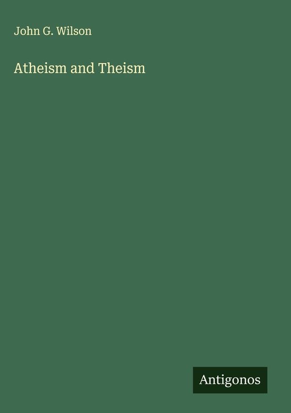 Atheism and Theism - John G. Wilson (Buch)