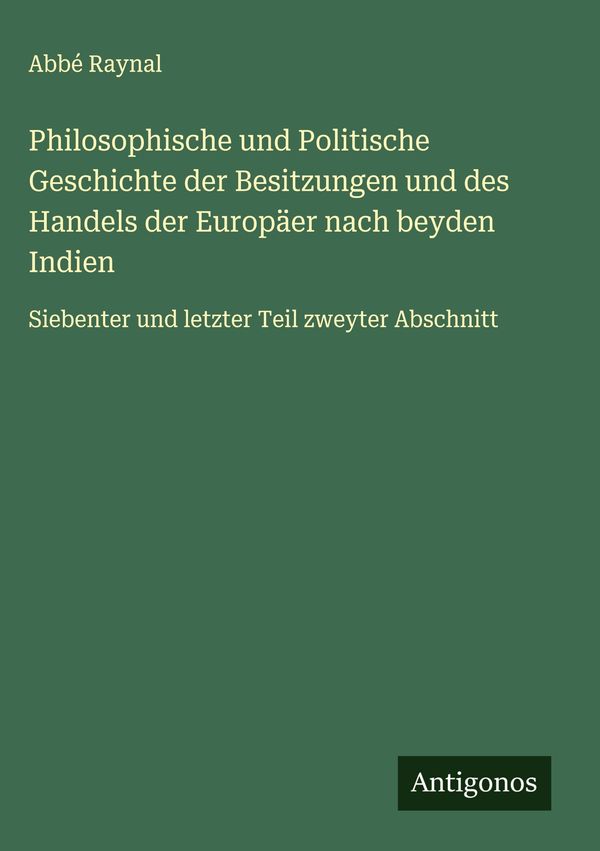 Philosophische und Politische Geschichte der Besitzungen und des Ha...