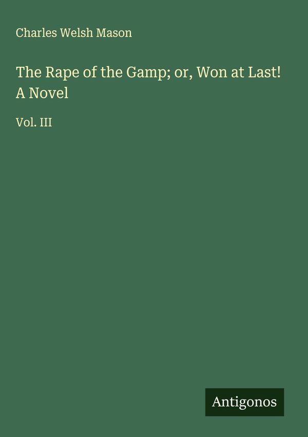 The Rape of the Gamp; or, Won at Last! A Novel - Charles Welsh Mason