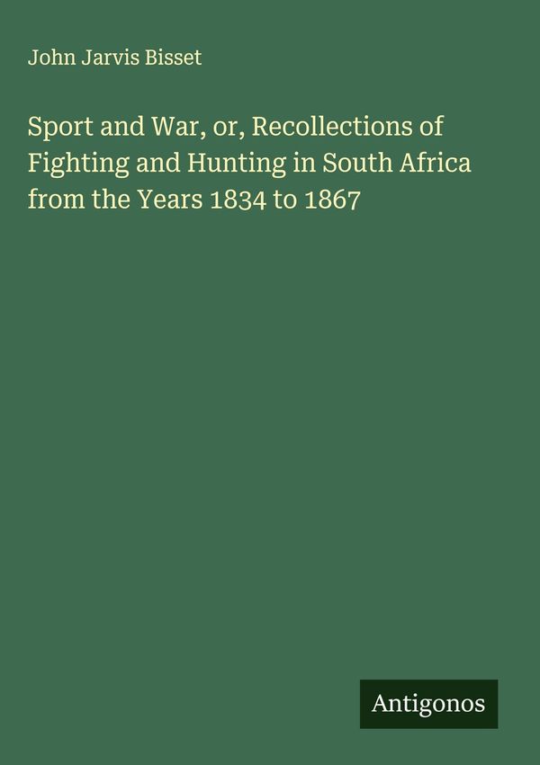 Sport and War, or, Recollections of Fighting and Hunting in South A...