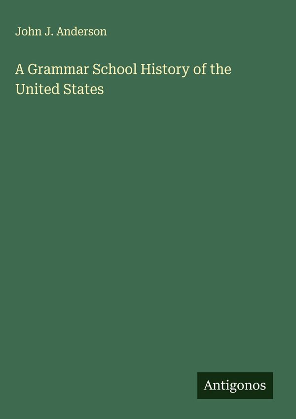 A Grammar School History of the United States - John J. Anderson