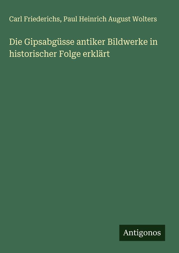 Die Gipsabgüsse antiker Bildwerke in historischer Folge erklärt (Buch)