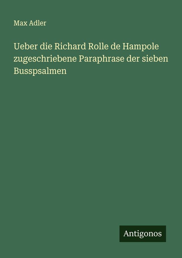 Ueber die Richard Rolle de Hampole zugeschriebene Paraphrase der si...