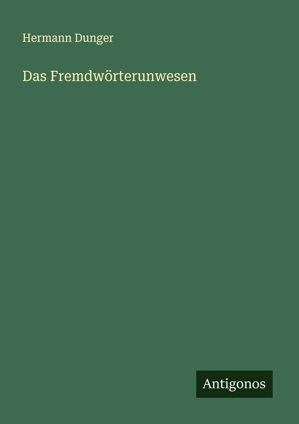 Das Fremdwörterunwesen - Hermann Dunger (Buch)