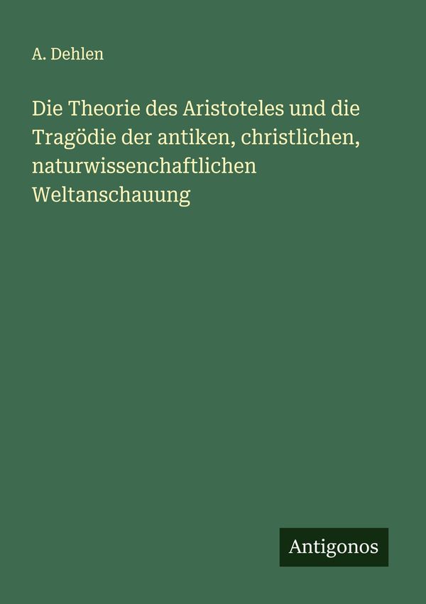 Die Theorie des Aristoteles und die Tragödie der antiken, christlic...