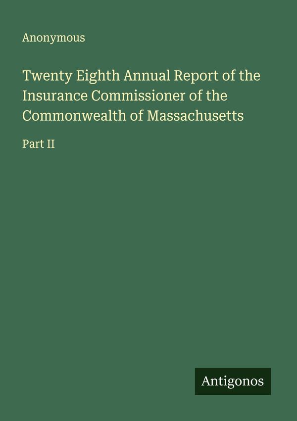 Twenty Eighth Annual Report of the Insurance Commissioner of the Co...