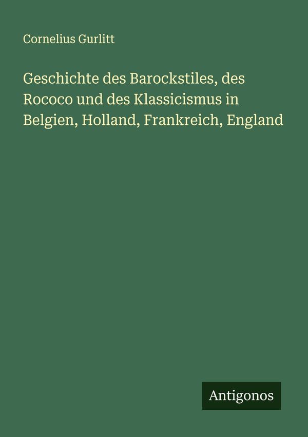 Geschichte des Barockstiles, des Rococo und des Klassicismus in Bel...