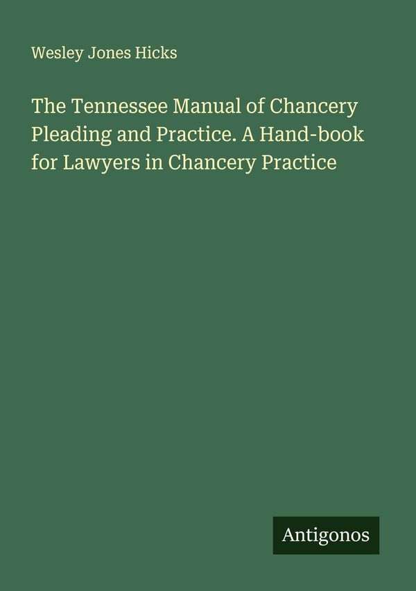 The Tennessee Manual of Chancery Pleading and Practice. A Hand-book...