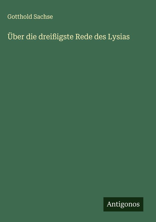 Über die dreißigste Rede des Lysias - Gotthold Sachse (Buch)