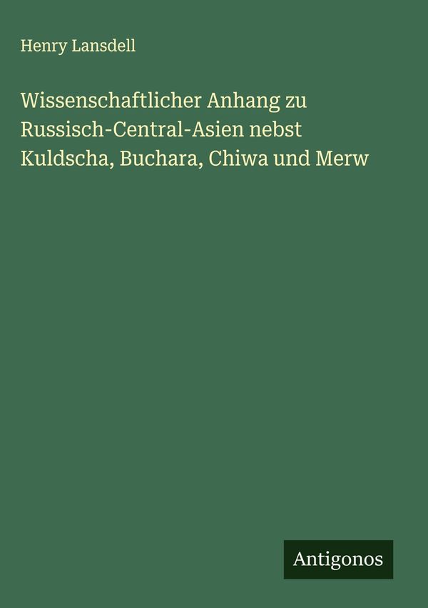 Wissenschaftlicher Anhang zu Russisch-Central-Asien nebst Kuldscha,...