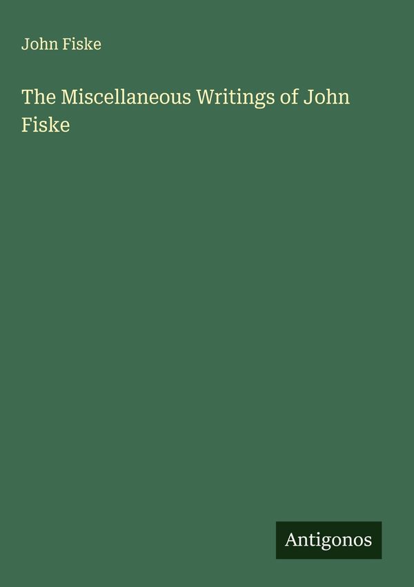 The Miscellaneous Writings of John Fiske - John Fiske (Buch)