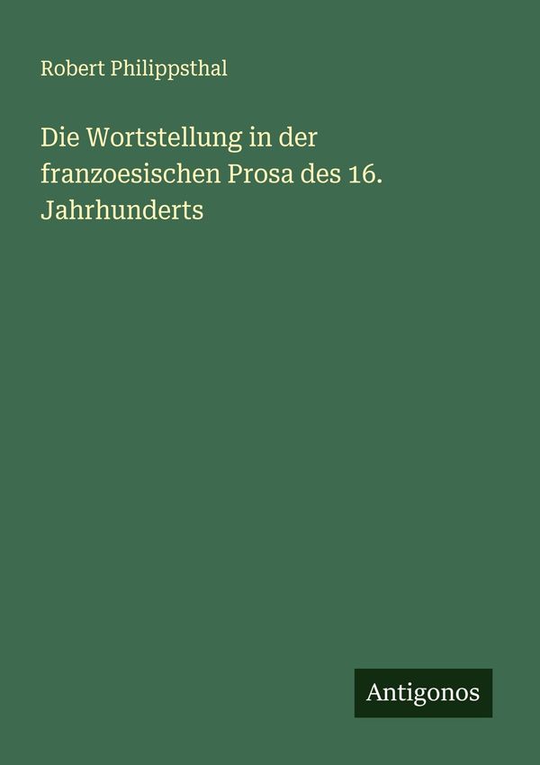 Die Wortstellung in der franzoesischen Prosa des 16. Jahrhunderts