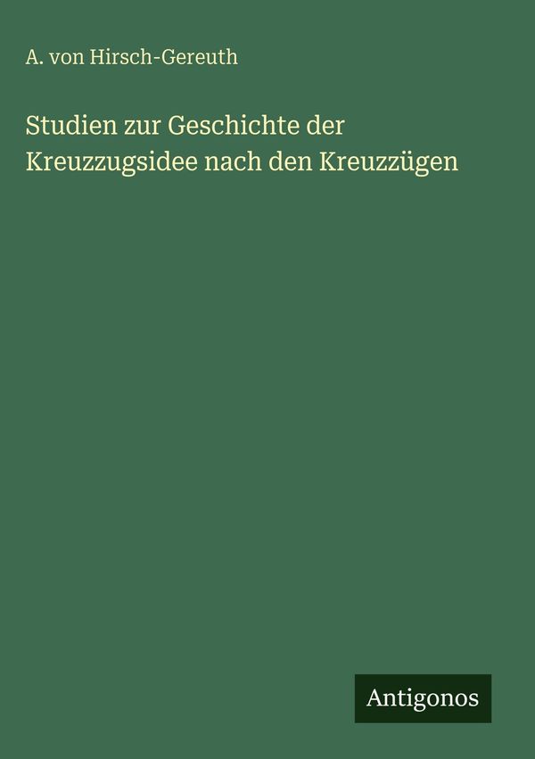 Studien zur Geschichte der Kreuzzugsidee nach den Kreuzzügen (Buch)