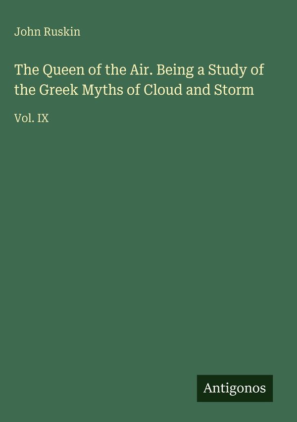 The Queen of the Air. Being a Study of the Greek Myths of Cloud and...