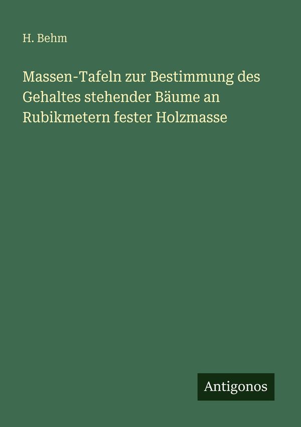 Massen-Tafeln zur Bestimmung des Gehaltes stehender Bäume an Rubikm...