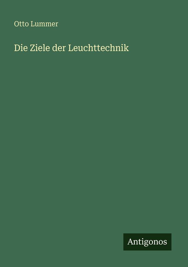 Die Ziele der Leuchttechnik - Otto Lummer (Buch)