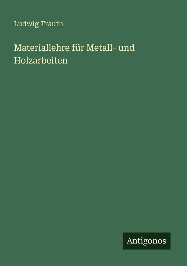 Materiallehre für Metall- und Holzarbeiten - Ludwig Trauth (Buch)
