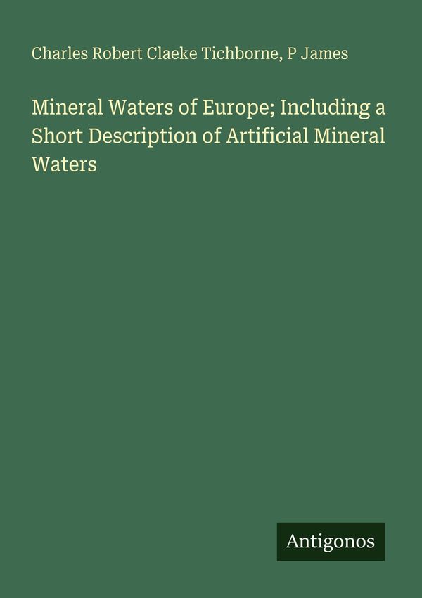 Mineral Waters of Europe; Including a Short Description of Artifici...