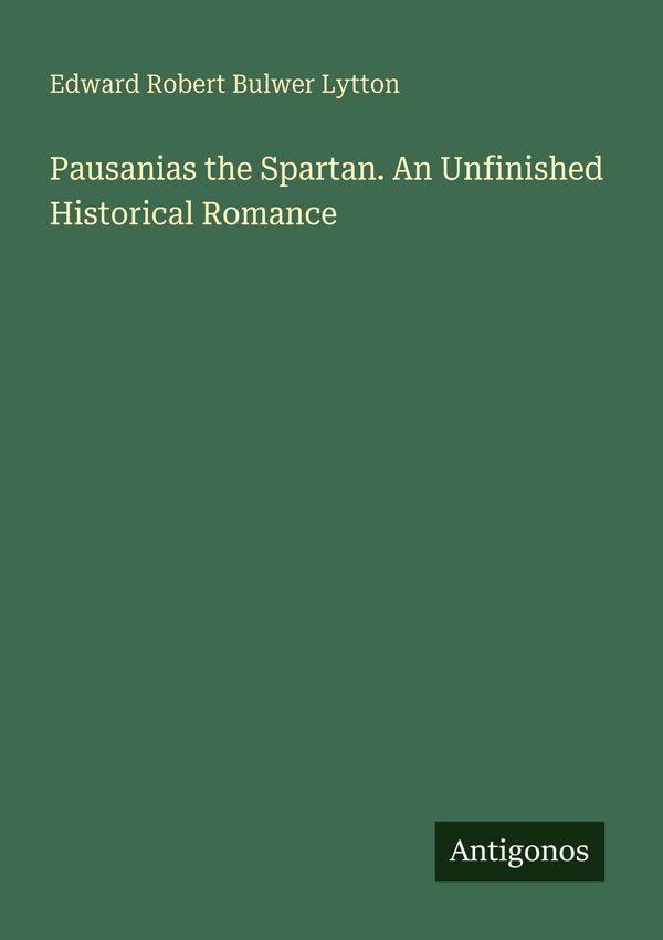 Pausanias the Spartan. An Unfinished Historical Romance (Buch)