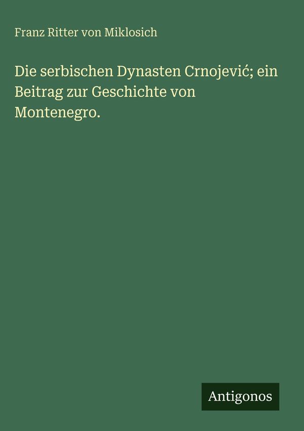 Die serbischen Dynasten Crnojevi ; ein Beitrag zur Geschichte von M...