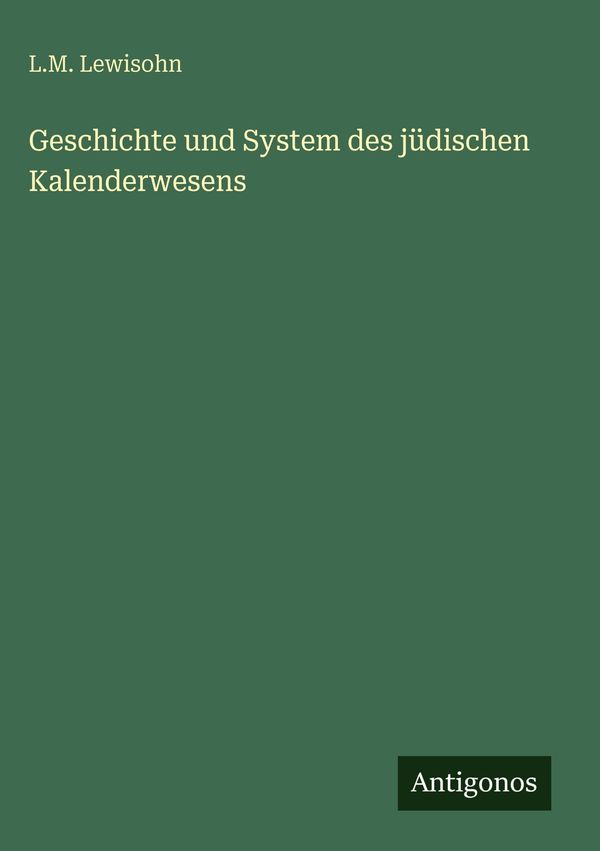 Geschichte und System des jüdischen Kalenderwesens - L. M. Lewisohn