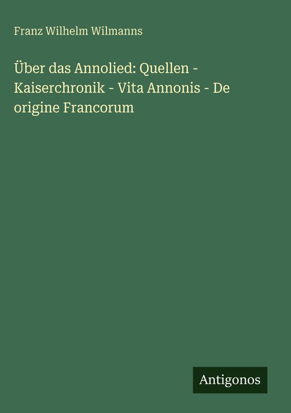 Über das Annolied: Quellen - Kaiserchronik - Vita Annonis - De orig...