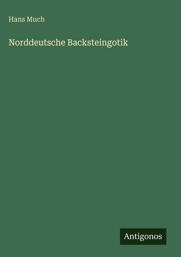 Norddeutsche Backsteingotik - Hans Much (Buch)