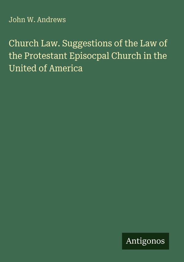 Church Law. Suggestions of the Law of the Protestant Episocpal Chur...