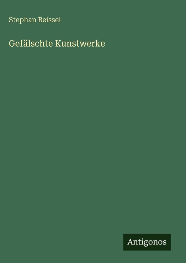 Gefälschte Kunstwerke - Stephan Beissel (Buch)
