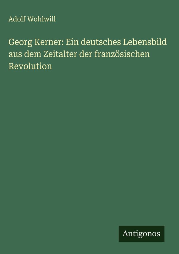 Georg Kerner: Ein deutsches Lebensbild aus dem Zeitalter der franzö...