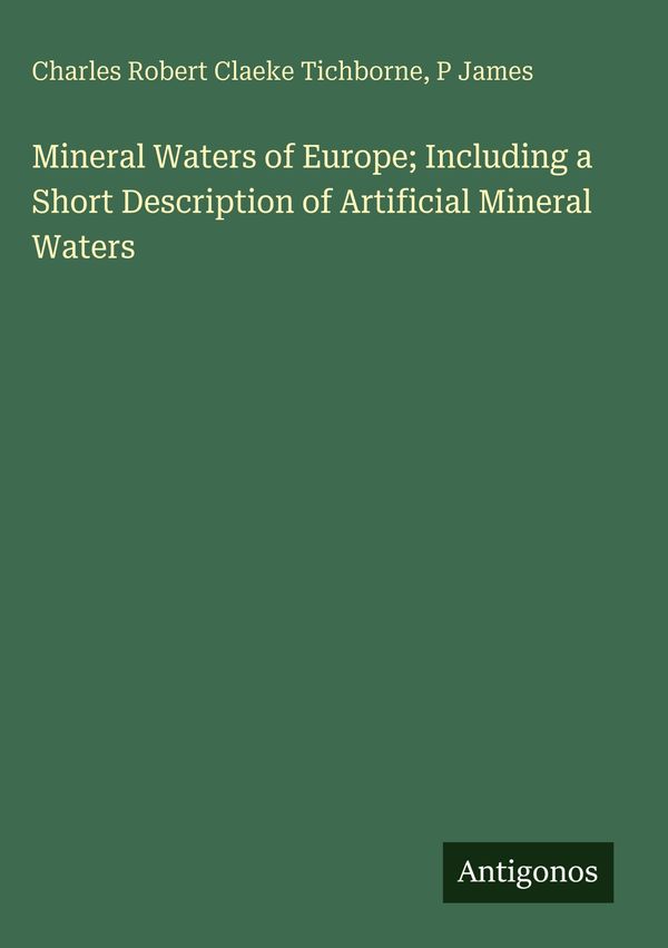 Mineral Waters of Europe; Including a Short Description of Artifici...