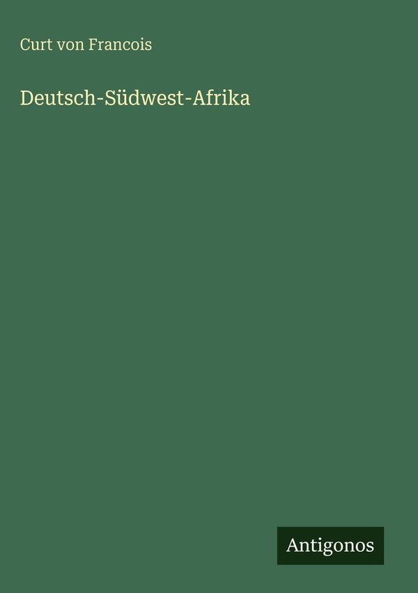 Deutsch-Südwest-Afrika - Curt von Francois (Buch)