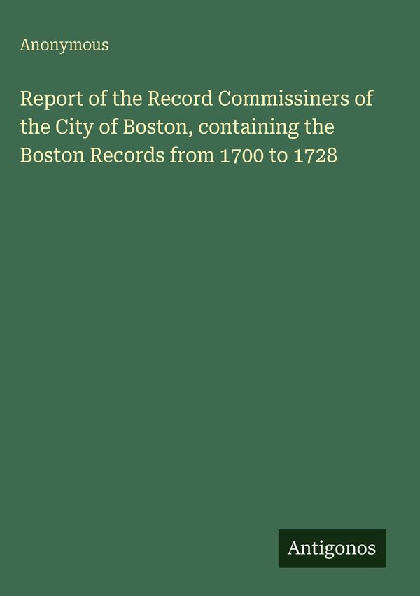 Report of the Record Commissiners of the City of Boston, containing...